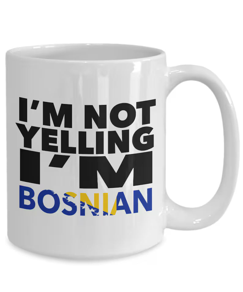 I'M NOT YELLING I'M BOSNIAN MUG