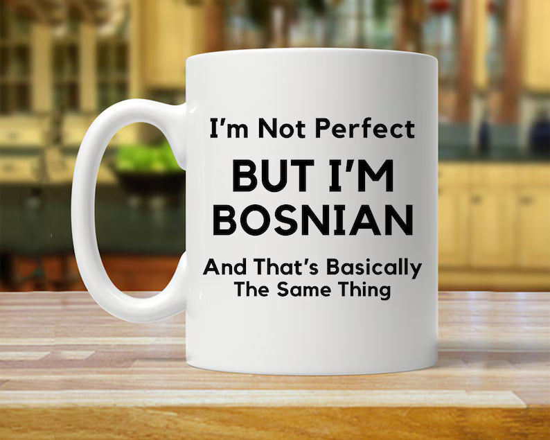 I'M NOT PERFECT BUT I'M BOSIAN MUG